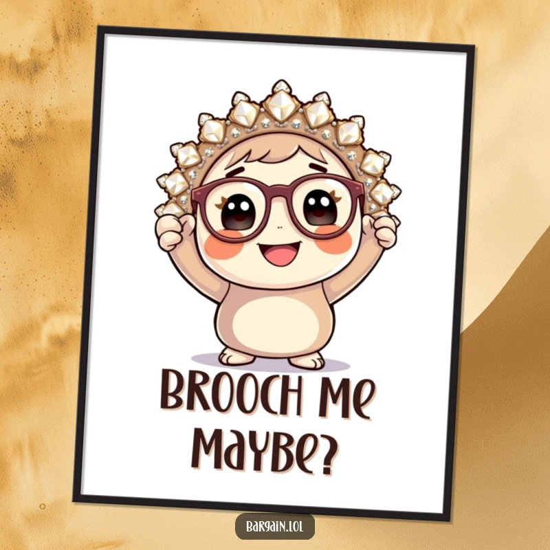 Funny poster, round character with glasses holding a giant sparkly brooch, whimsical wall art.