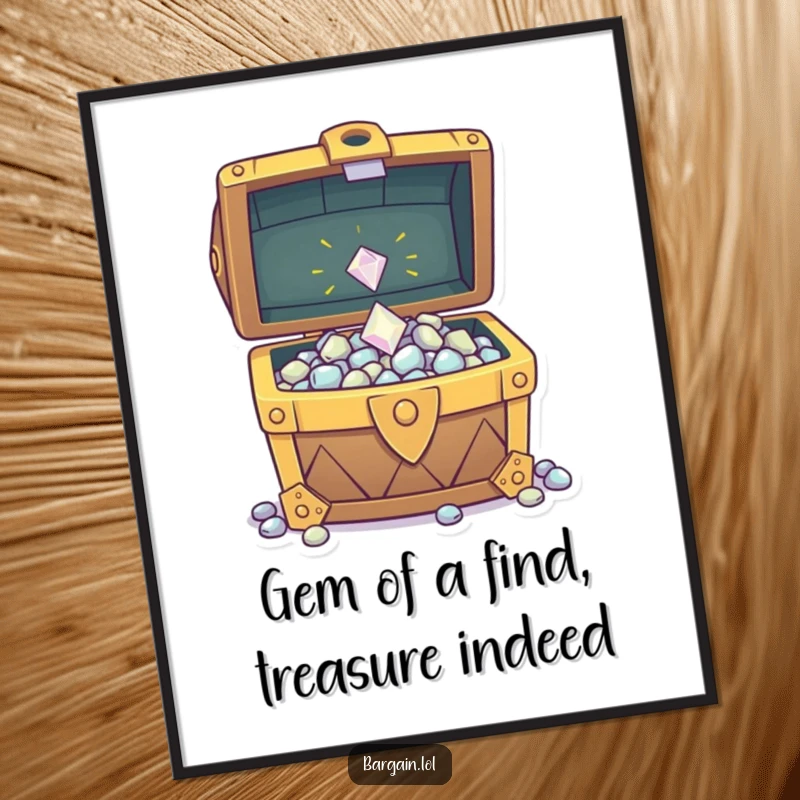 Funny Free Printable Wall Art: A tiny gem tossed into an overflowing treasure chest, depicting a shower of sparkly, valuable riches.