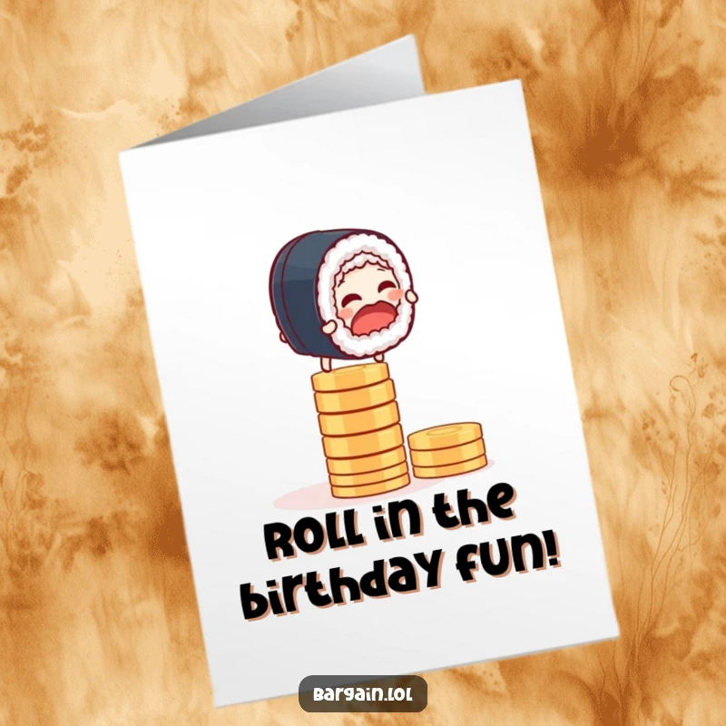 Funny free printable birthday card featuring a giggling sushi roll precariously balanced on a stack of shiny coins.
