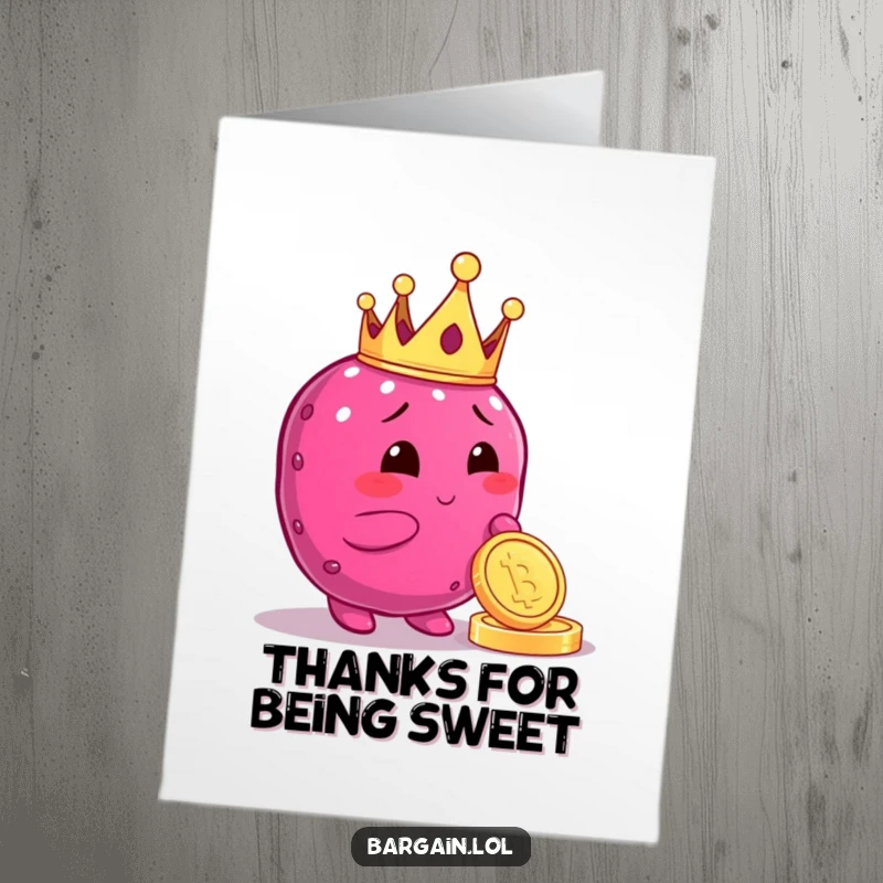 Funny Free Printable Thank You Card: Berry character wearing a crown examines a coin, a symbol of deep appreciation.